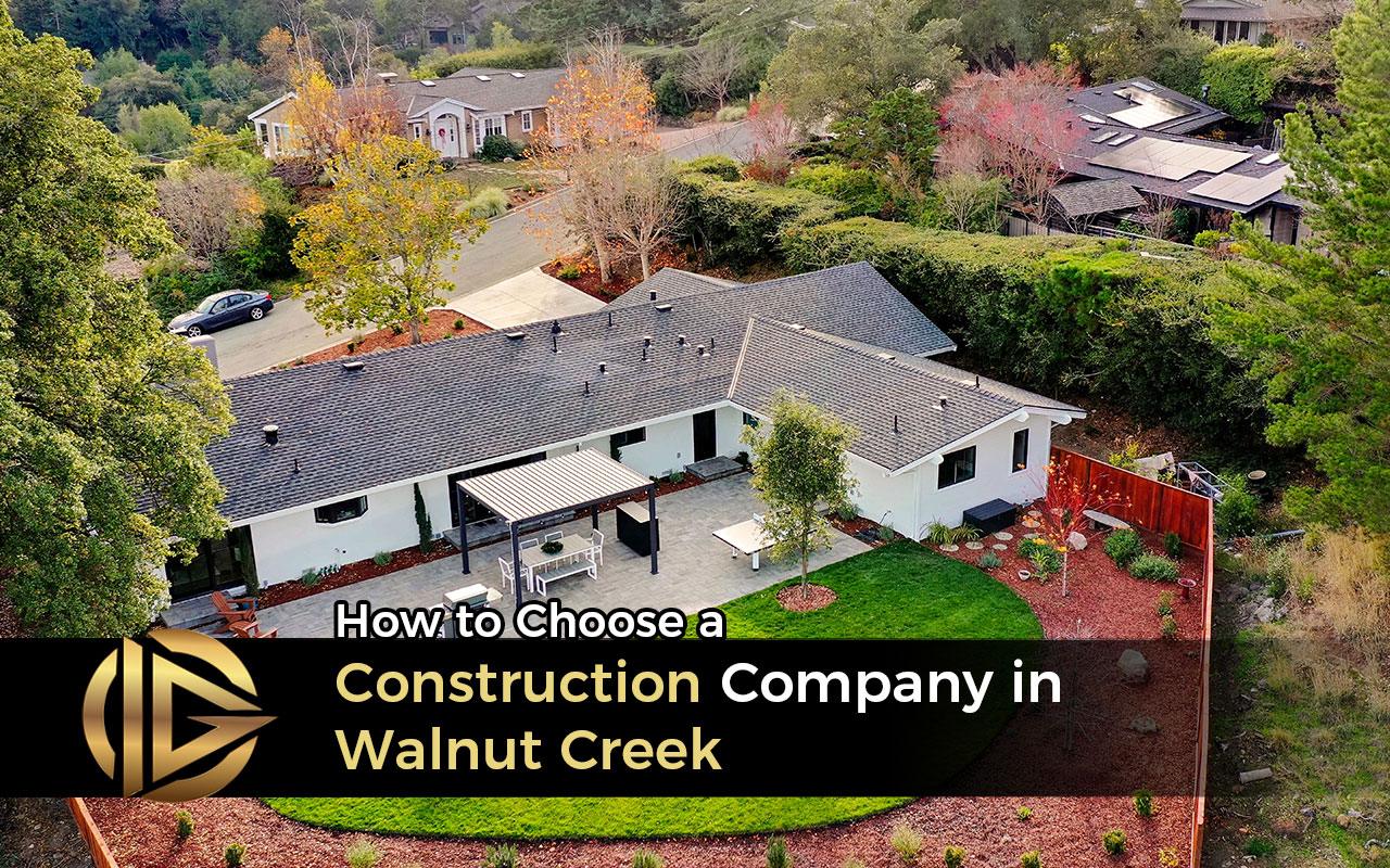 How to Choose a Construction Company in Walnut Creek: A Guide